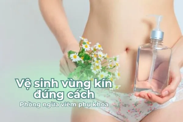 Vệ sinh vùng kín đúng cách giúp góp phần phòng ngừa viêm phụ khoa