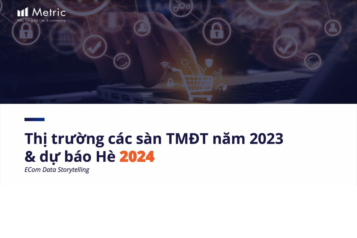 Kinh Doanh Thương Mại điện Tử: Thị Trường Các Sàn Năm 2023 Và Dự Báo Hè 2024