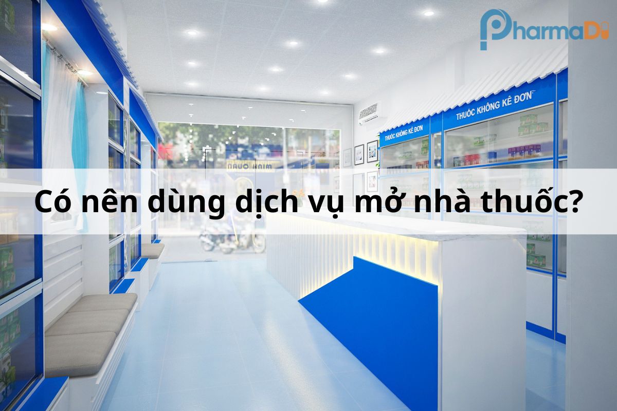 Có nên dùng dịch vụ mở nhà thuốc?