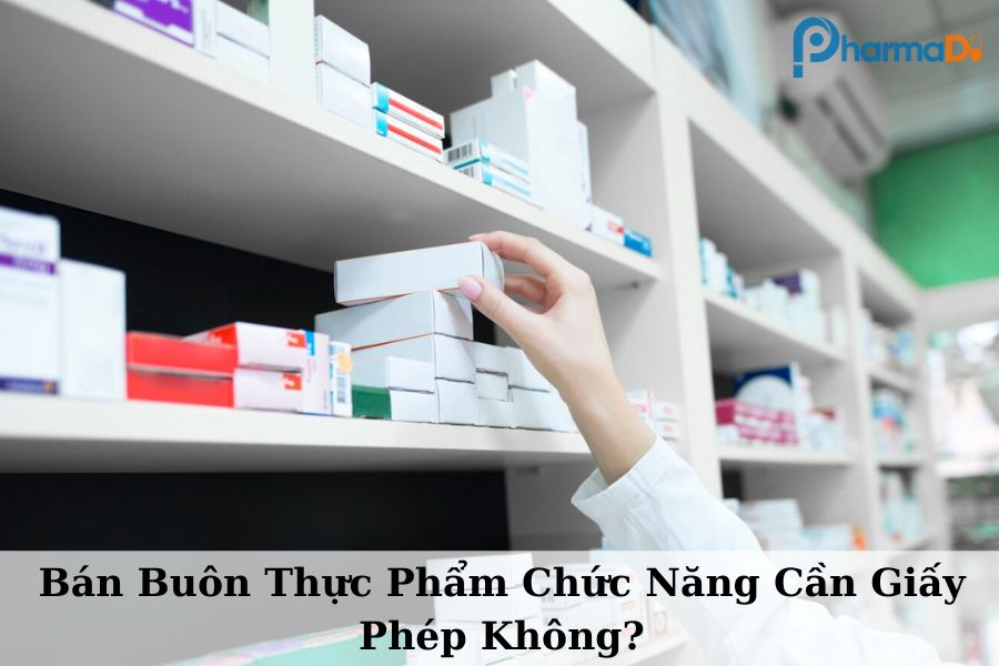 Bán buôn thực phẩm chức năng có cần giấy phép không?