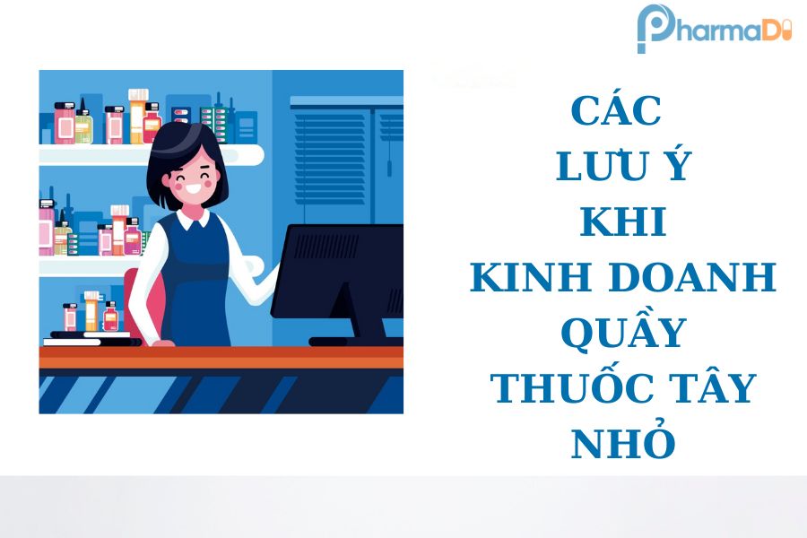 Các lưu ý khi kinh doanh quầy thuốc tây nhỏ