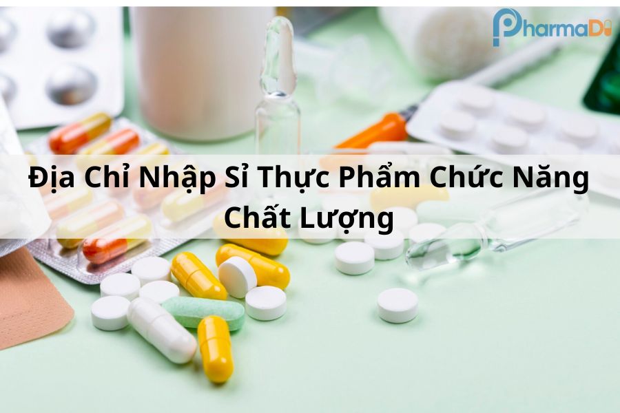 Địa chỉ nhập sỉ nguồn hàng thực phẩm chức năng chất lượng