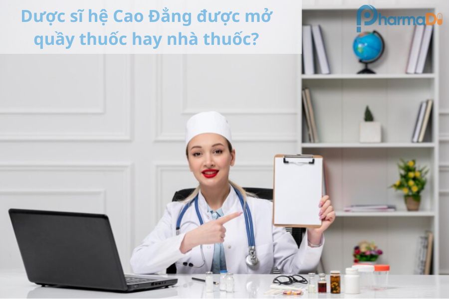 Dược sĩ hệ Cao đẳng được mở quầy thuốc hay nhà thuốc?