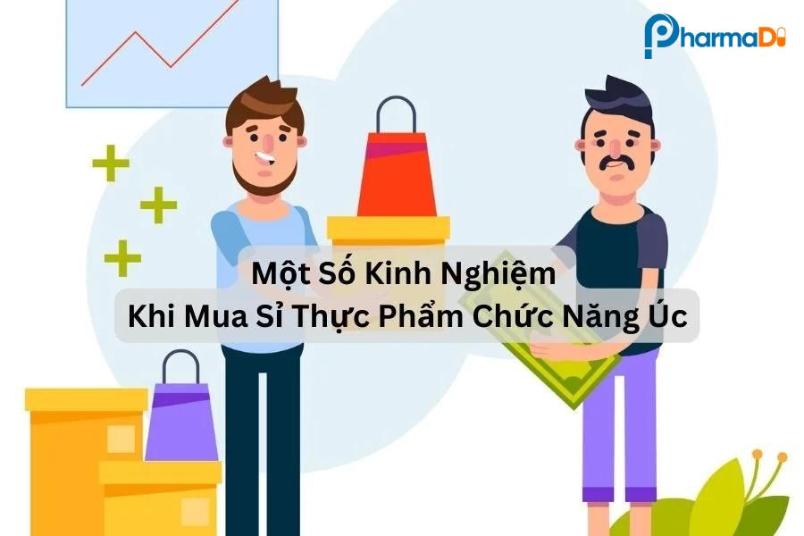 Kinh nghiệm khi mua sỉ thực phẩm chức năng Úc