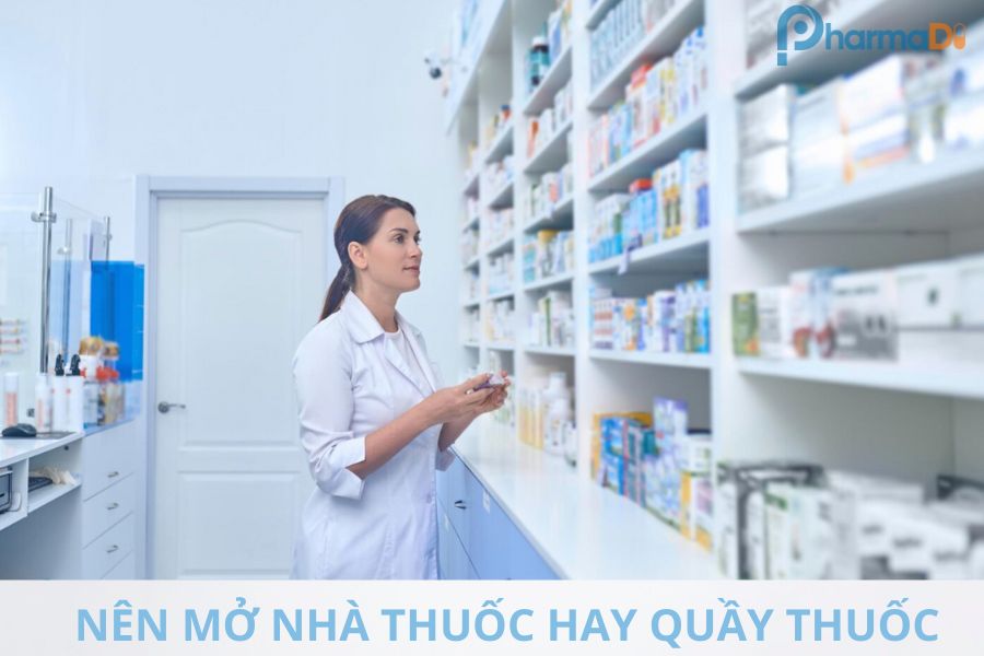 Nên mở nhà thuốc hay quầy thuốc?