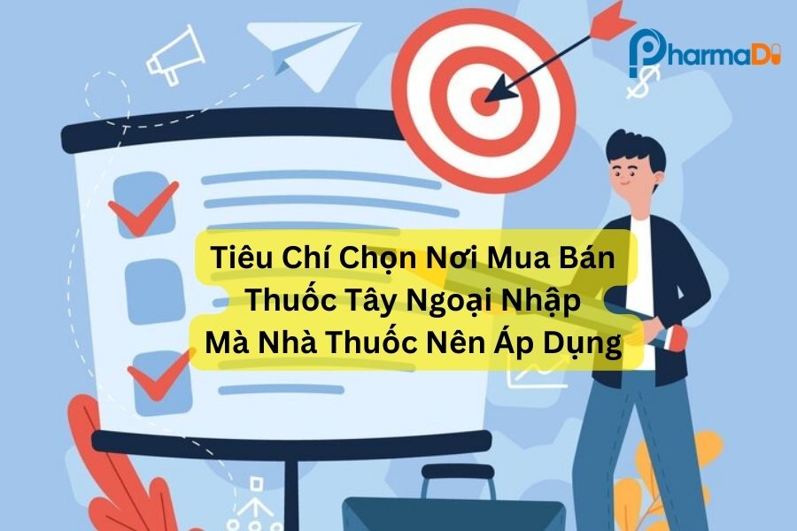 Tiếu chí chọn nơi mua bán thuốc tây ngoại nhập mà nhà thuốc cần biết