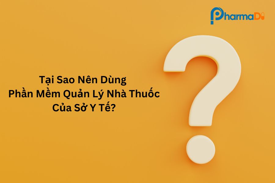 Tại sao nên dùng phần mềm quản lý nhà thuốc của sở y tế