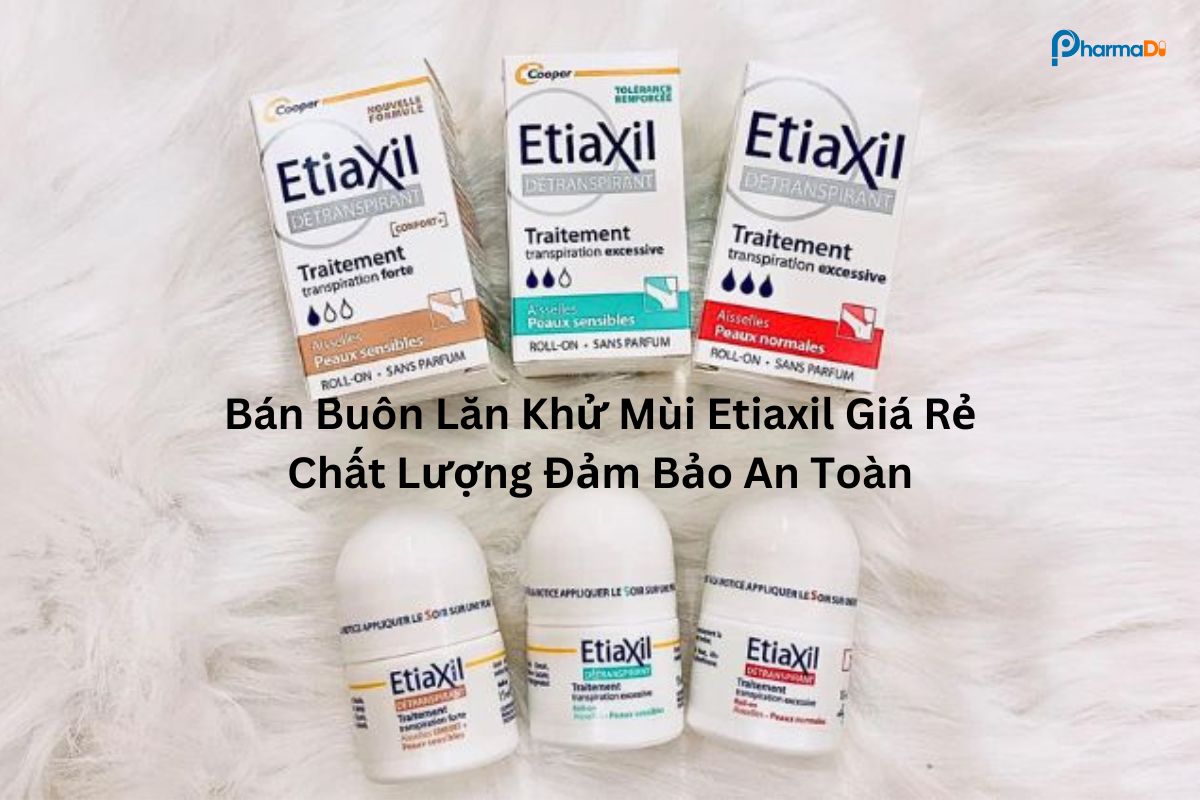 Bán buôn lăn khử mùi Etiaxil giá rẻ, chất lượng đảm bảo an toàn