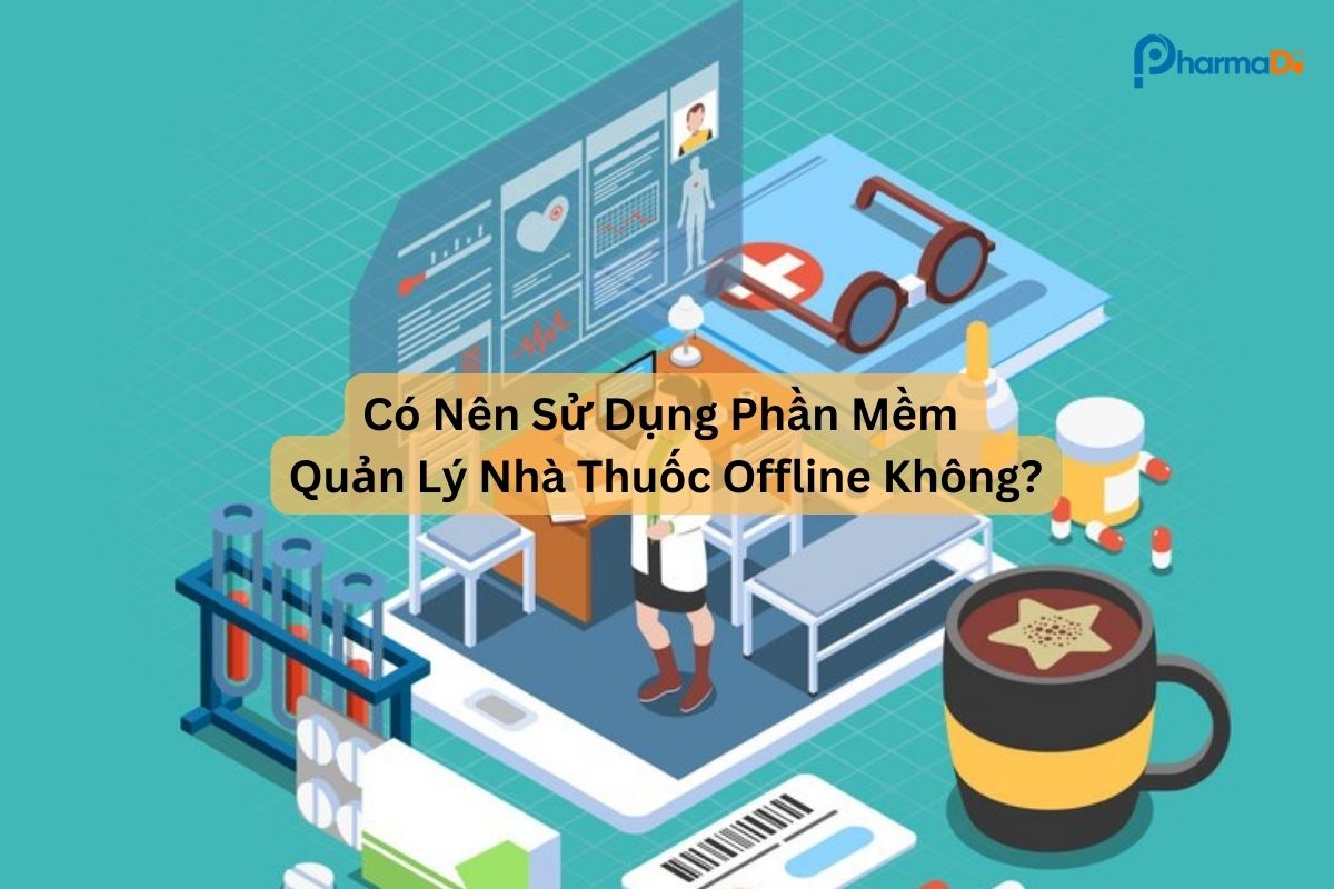 Có nên sử dụng phần mềm quản lý nhà thuốc offline không?