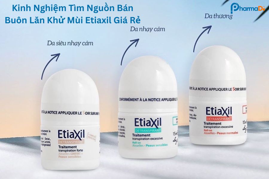 Kinh nghiệm tìm nguồn bán buôn lăn khử mùi Etiaxil giá rẻ