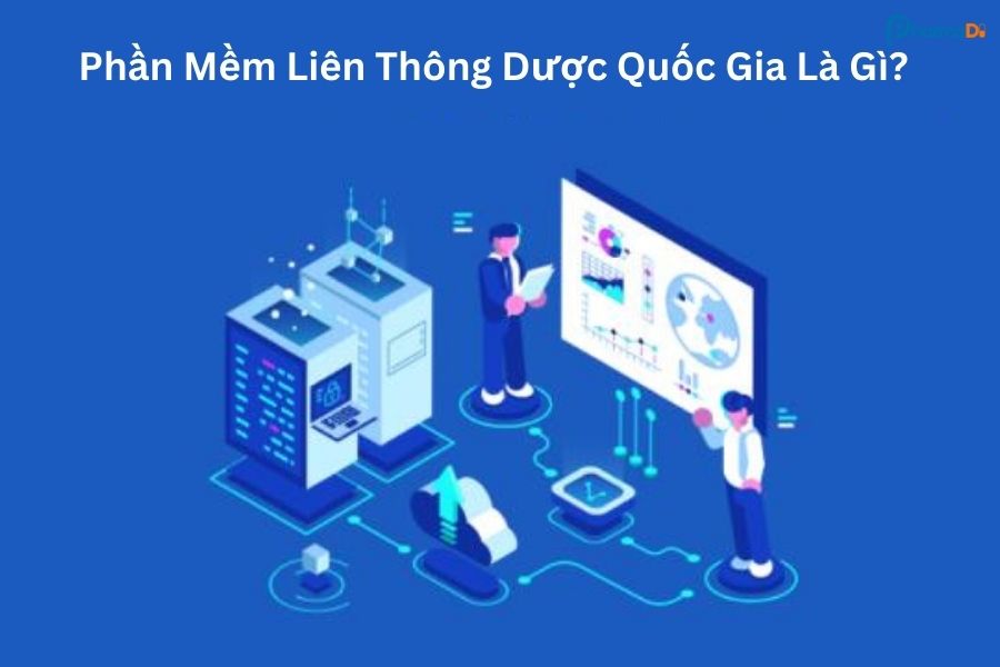 Phần mềm liên thông Dược quốc gia là gì?