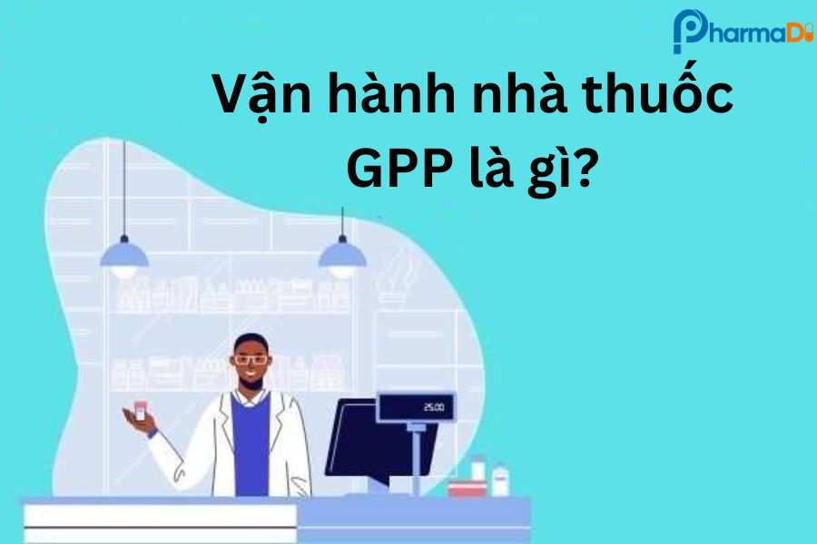 Vận hành nhà thuốc GPP là gì?