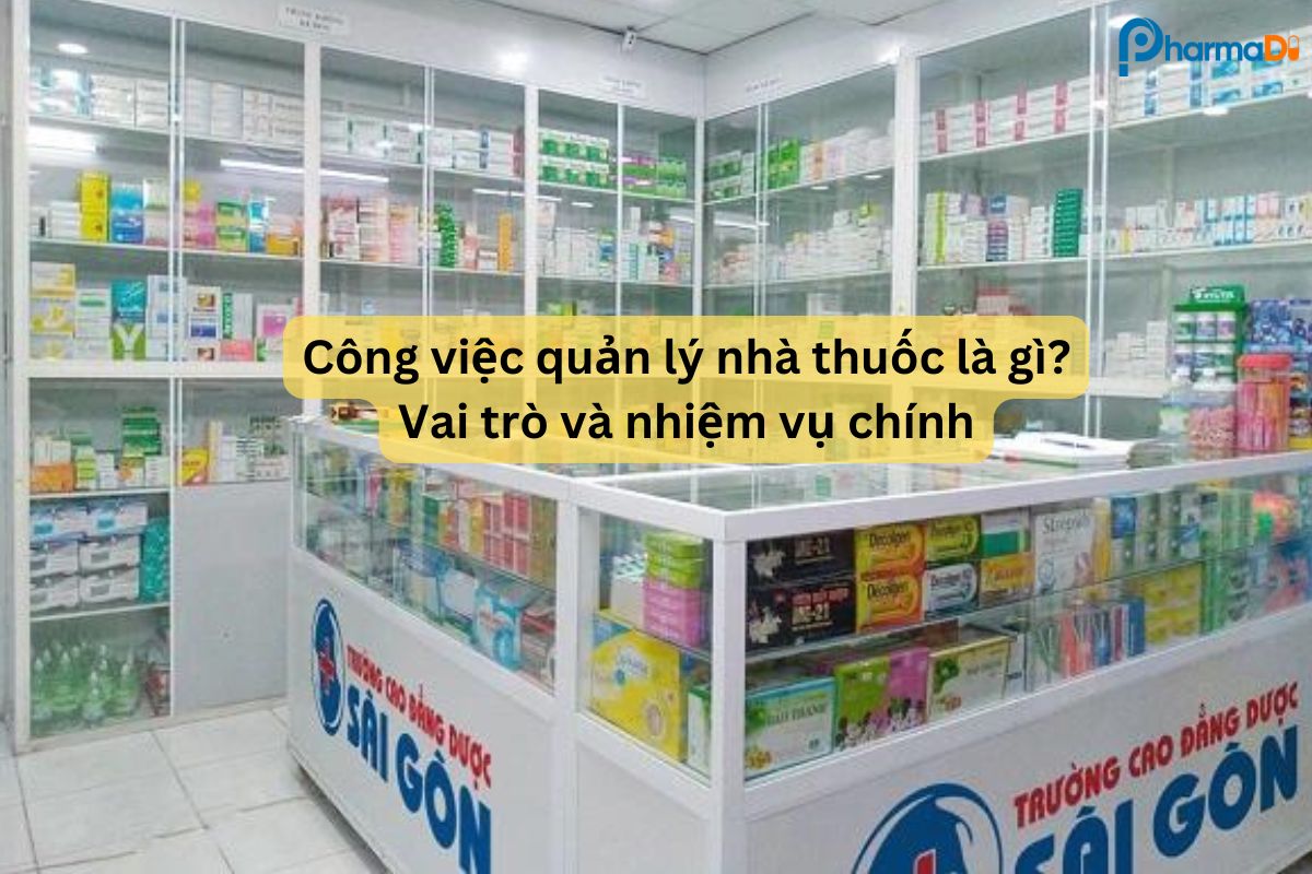 Công việc quản lý nhà thuốc là gì? Vai trò và nhiệm vụ chính