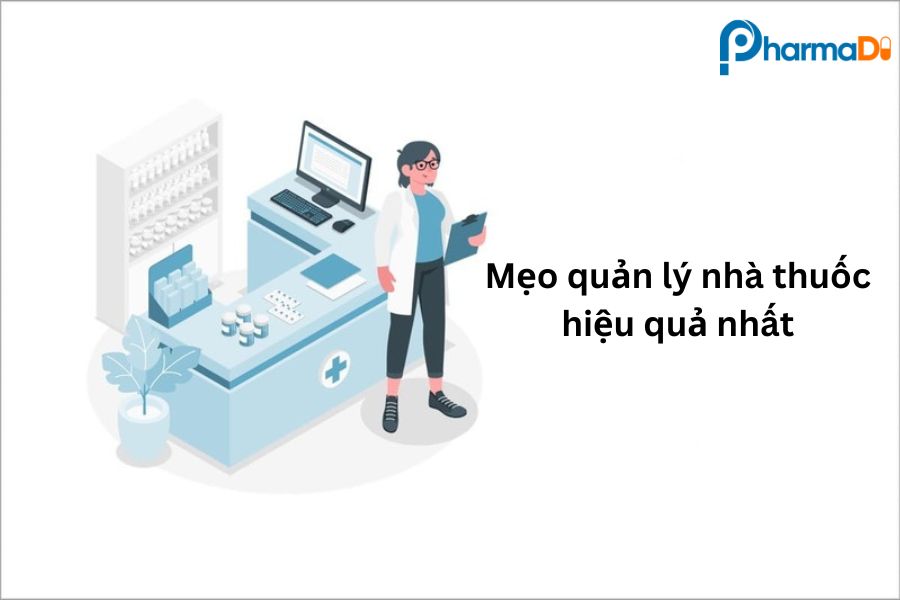Mẹo quản lý nhà thuốc hiệu quả nhất
