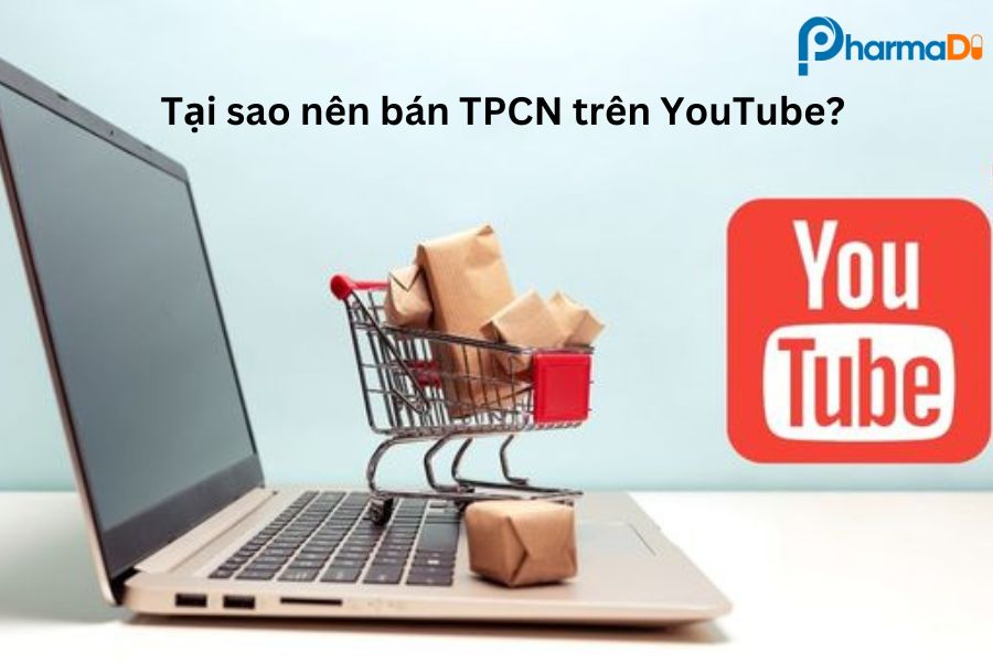 Tại sao nên bán TPCN trên YouTube?