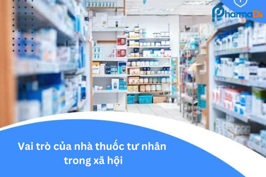 Vai trò của nhà thuốc tư nhân trong xã hội